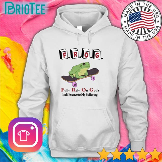 Shirts That Go Hard Frog Fully Rely On God's Indifference To My Suffering Shirt The Good Shirts Merch