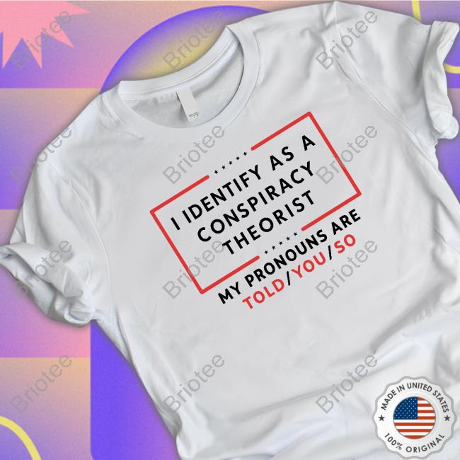 Us Maga I Identify As A Conspiracy Theorist Shirt