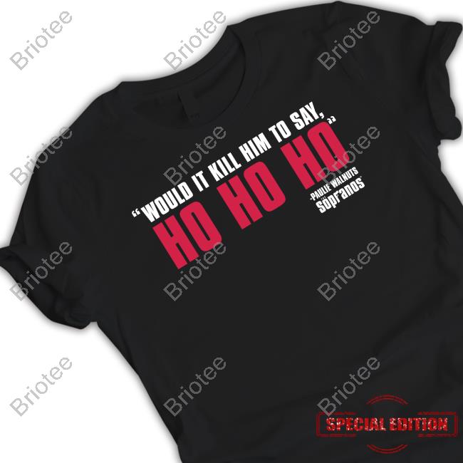Official HBO The Sopranos Would It Kill Him Holiday Shirt