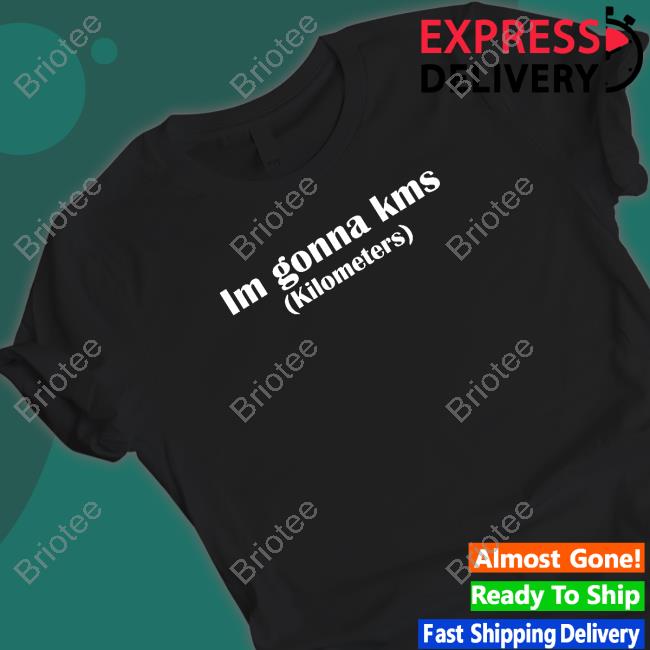 Im Gonna Kms Kilometers T Shirt
