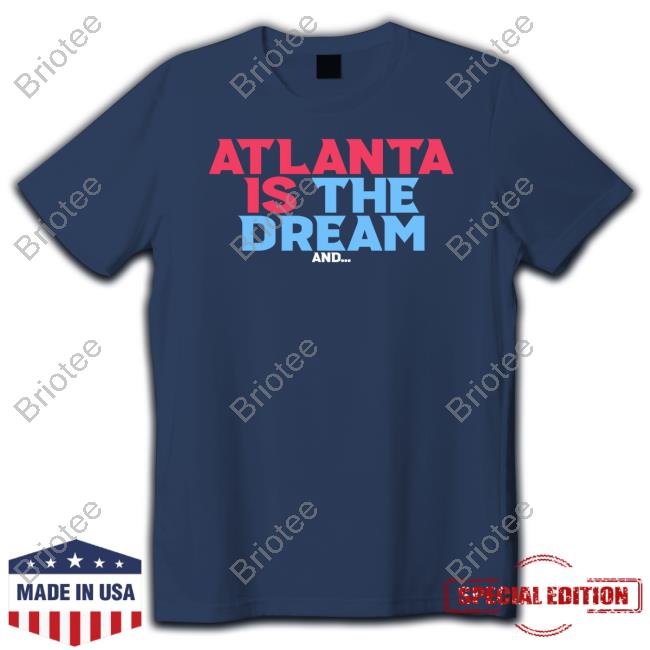 Atlanta Is The Dream Shirt