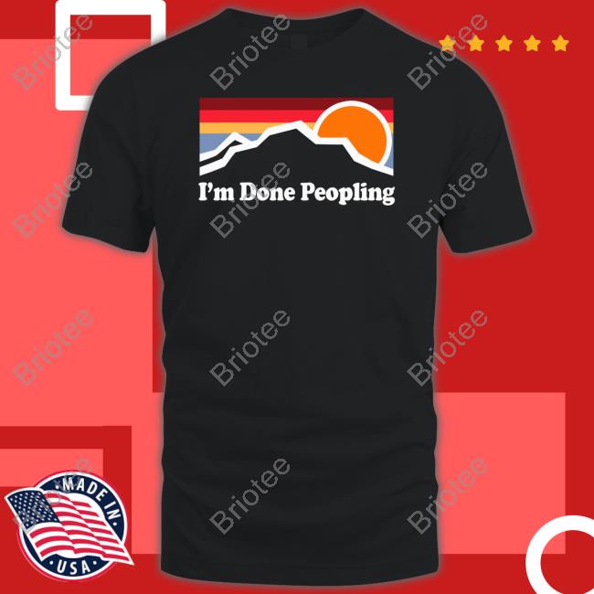 I'm Done Peopling Shirt