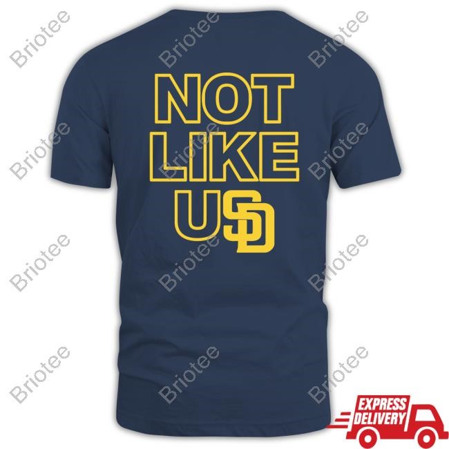 Not Like U San Diego Padres Shirt