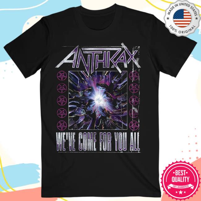 We've Come For You Show Poster New Shirt Anthrax