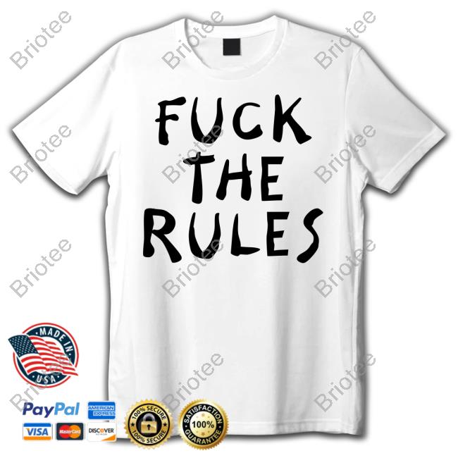 Official Fuck The Rules Shirts