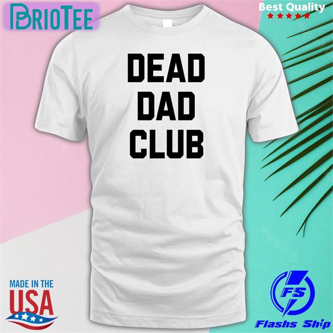 White Better Than Pants Merch Dead Dad Club Shirt