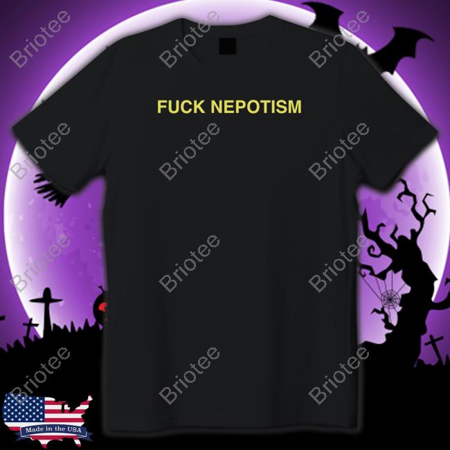 Fuck Nepotism Long Sleeve T Shirt