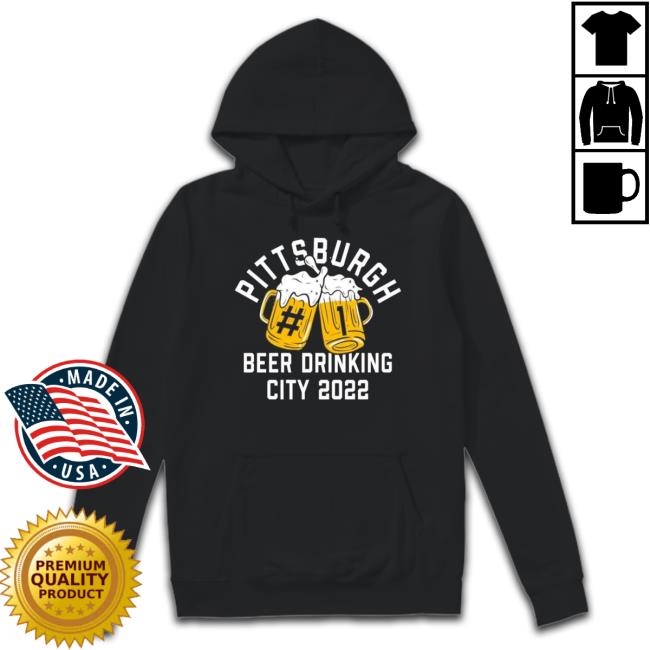 Pittsburgh Beer Drinkers City 2022 Sweatshirts