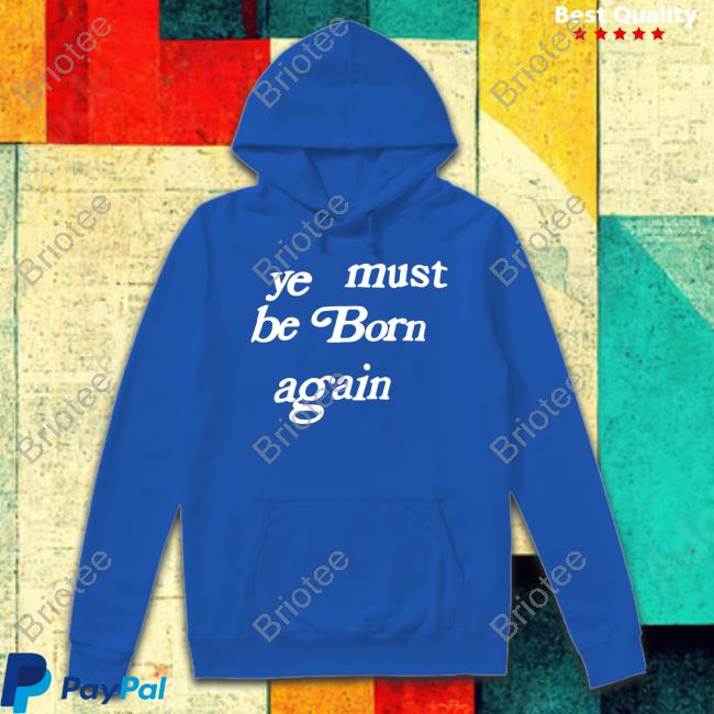 Official Ye Must Be Born Again Shirt