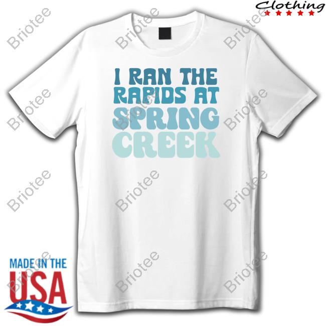 I Ran The Rapids At Spring Creek Sweatshirt