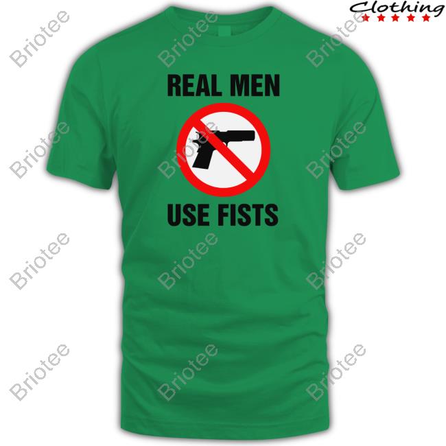 Real Men Use Fists Limited Edition Tee Shirts