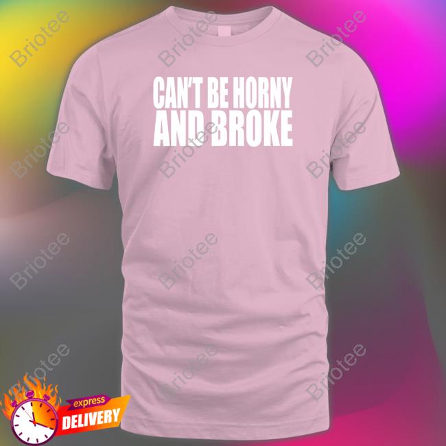 Official Beatkingkong Merch Cant Be Horny And Broke Tee Shirt