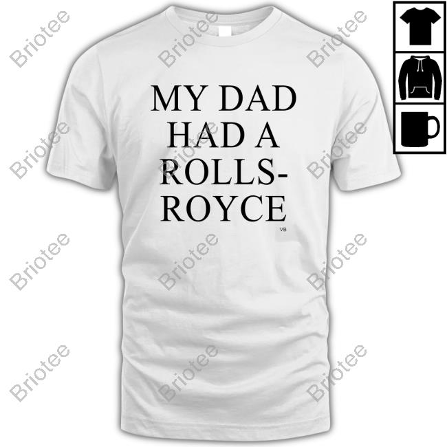 My Dad Had A Rolls-Royce Shirts