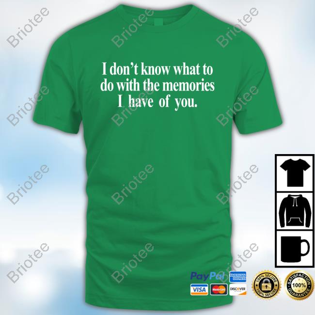 Official Get Some Sleep Merch I Don't Know What To Do With The Memories I Have Of You T Shirts
