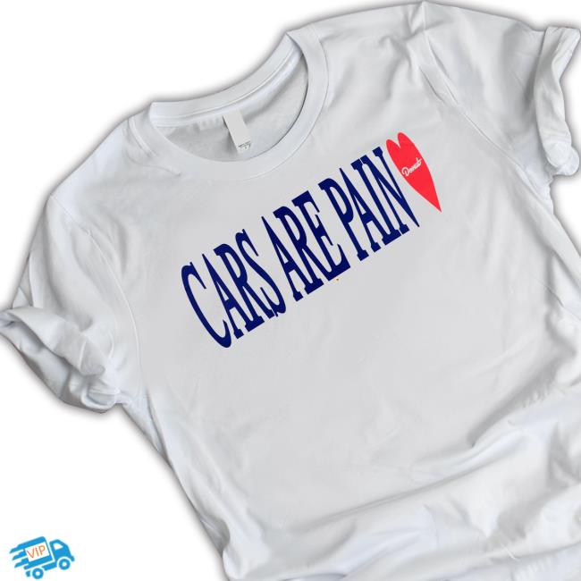 Cars Are Pain Limited Edition Tee Shirt