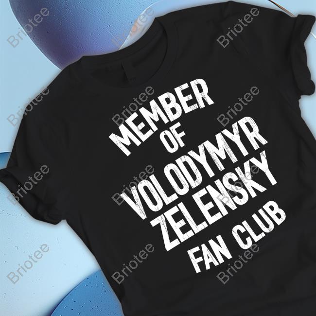 Member Of Volodymyr Zelensky Fan Club T Shirt Mindynl79