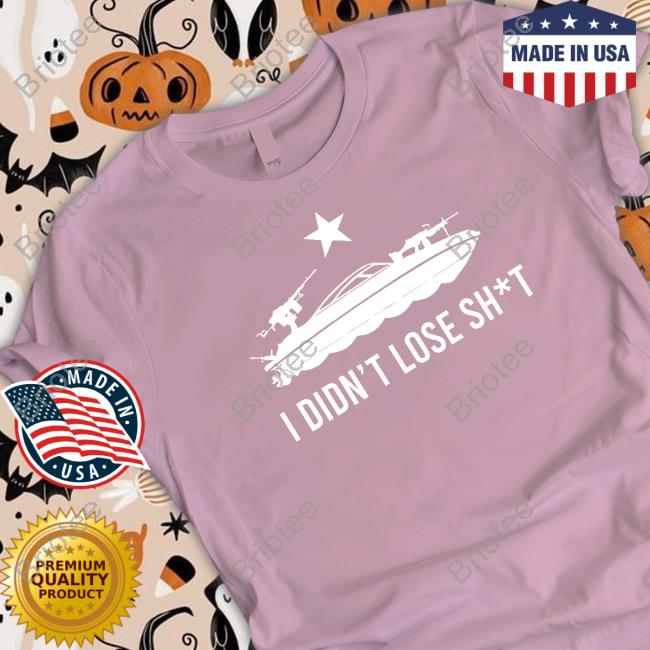 I Didn't Lose Shit Shirt