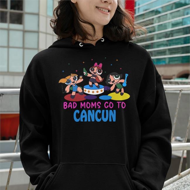 Shirts That Go Hard Bad Moms Go To Cancun Sweatshirts
