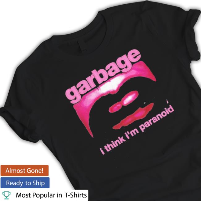Official Garbage I Think I’M Paranoid Classic Shirt