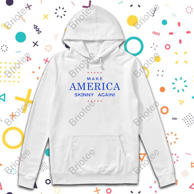 Snatchfactory Make America Skinny Again T-Shirt Sapphirecais