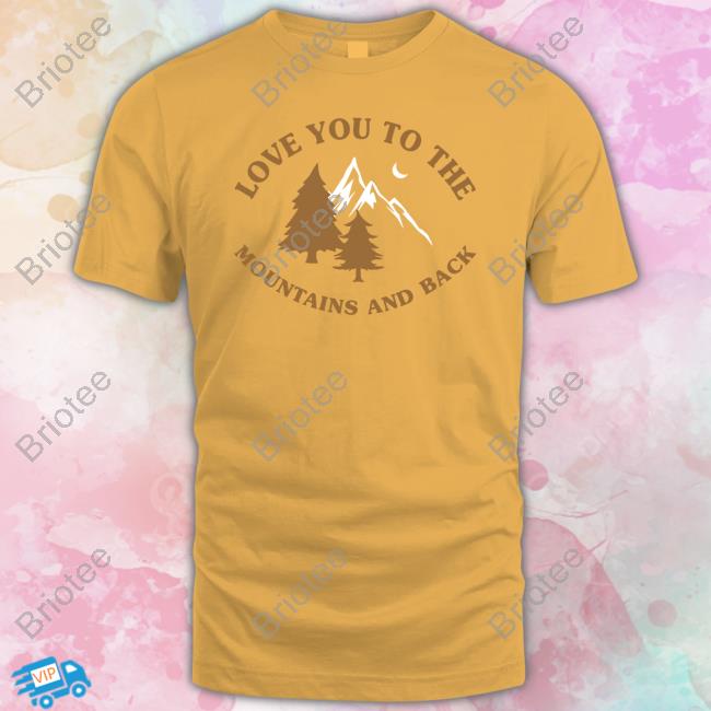 Love You To The Mountains And Back Shirt