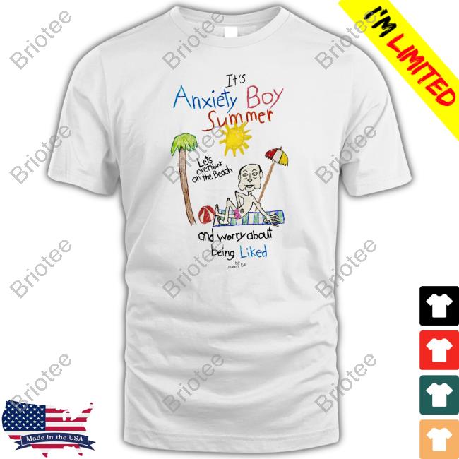 It's Anxiety Boy Summer Let's Overthink On The Beach And Worry About Being Liked Shirts