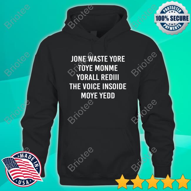 Jone Waste Yore Toye Monme Yorall Rediii The Voice Insoide Moye Yedd T-Shirt
