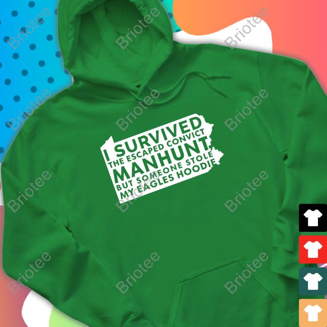 Scott Derby I Survived The Escaped Convict Manhunt But Someone Stole My Eagles Hoodie Tee Shirt