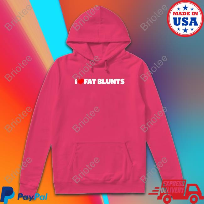 I Love Fat Blunts Shirt I Love Fat Blunts Tee Peachefe