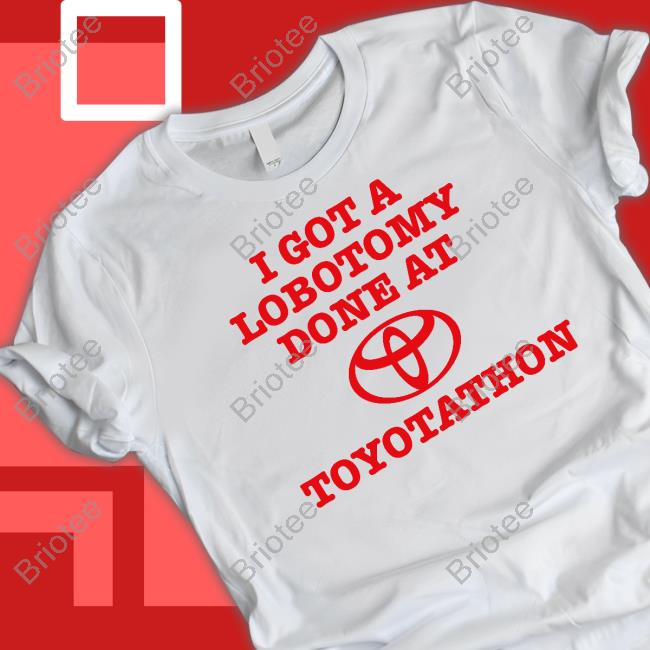 I Got A Lobotomy Done At Toyotathon T-Shirt