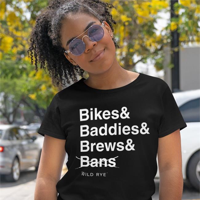 Bikes Baddies Brews And No Bans T Shirts