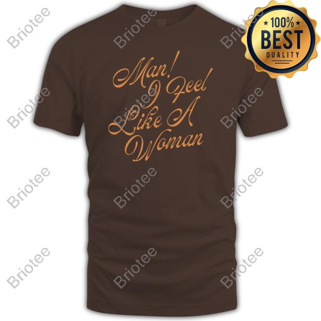 Shania Twain Merch Man! I Feel Like A Woman Script T Shirts