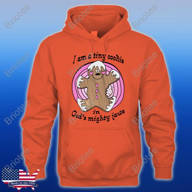 I'm A Tiny Cookie In God's Mighty Jaws Tee Shirt