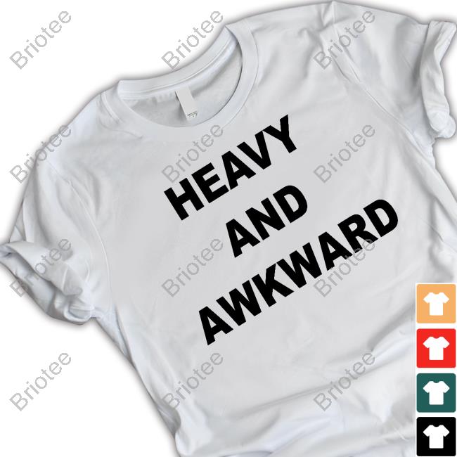 Official Heavy And Awkward T Shirts