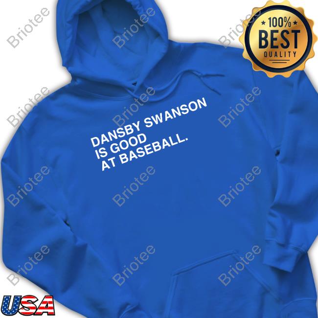 Dansby Swanson Is Good At Baseball Hoodie Obvious Shirts Shop