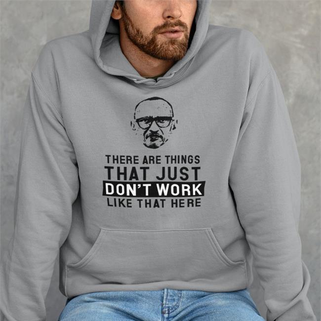 There Are Things That Just Don't Work Like Thata Here Tee
