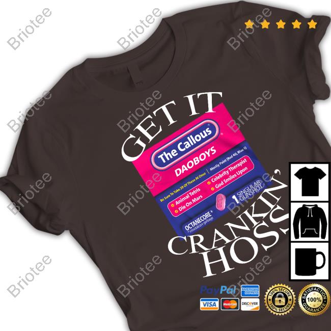 The Callous Daoboys Shop Get It Crankin Hoss Shirts
