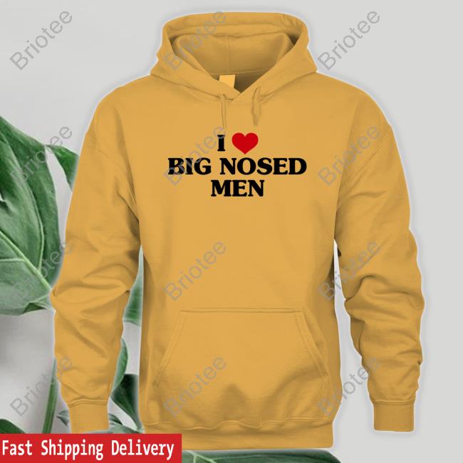 Official I Love Big Nosed Men Shirts