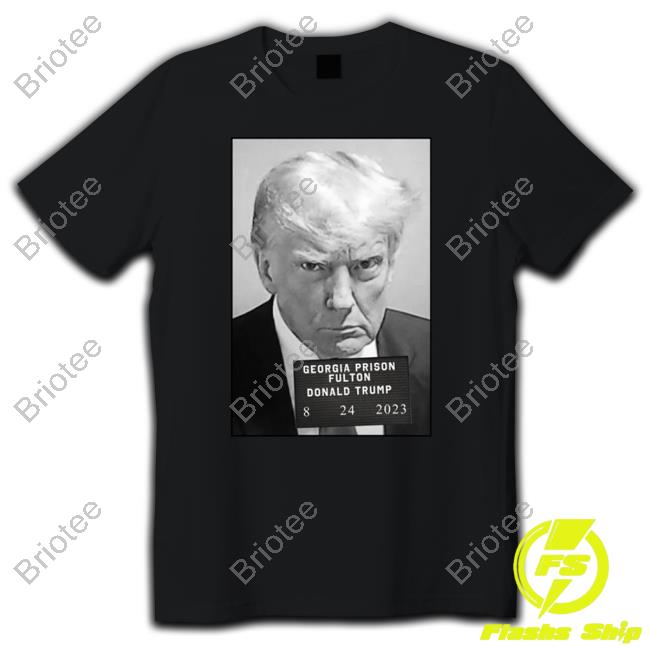Georgia Prison Fulton Donald Trump 8 24 2023 T Shirt