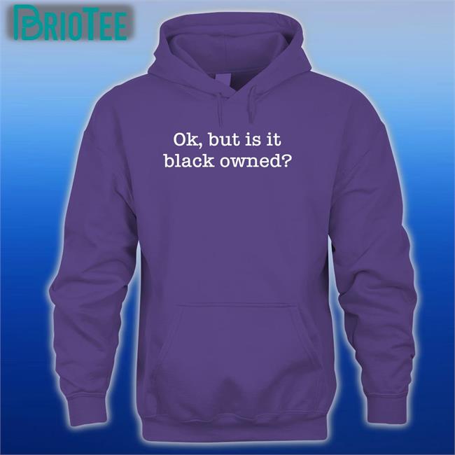 Ladysideshow Ok But Is It Black Owned Hoodie Shopwithlooks