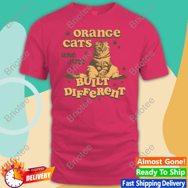Orange Cats Are Just Built Different Shirt