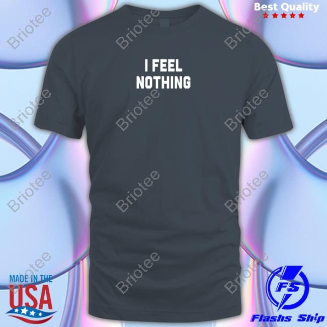 Olivia Kate Cooke I Feel Nothing Shirt 2022