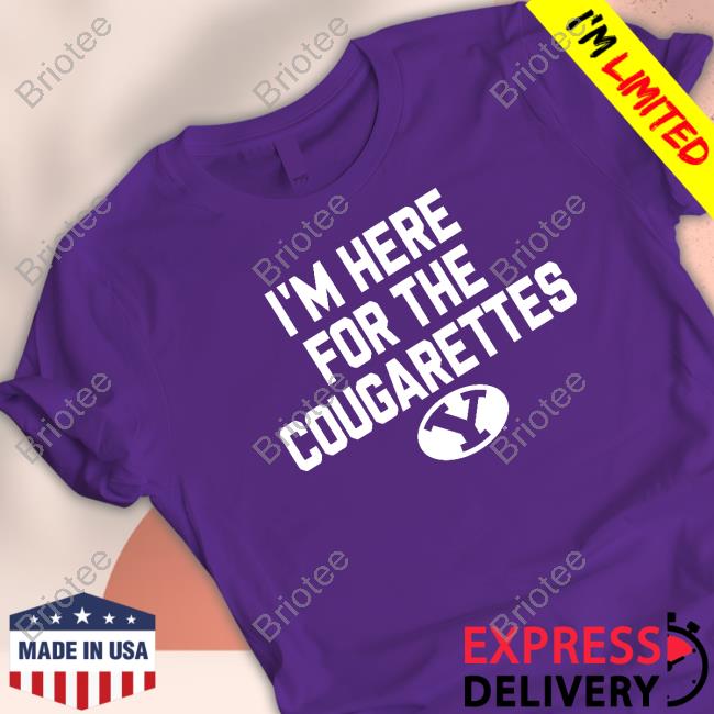 Byu Cougars I'm Here For The Cougarettes T Shirts