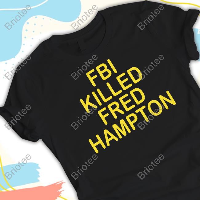 Fbi Killed Fred Hampton T Shirts