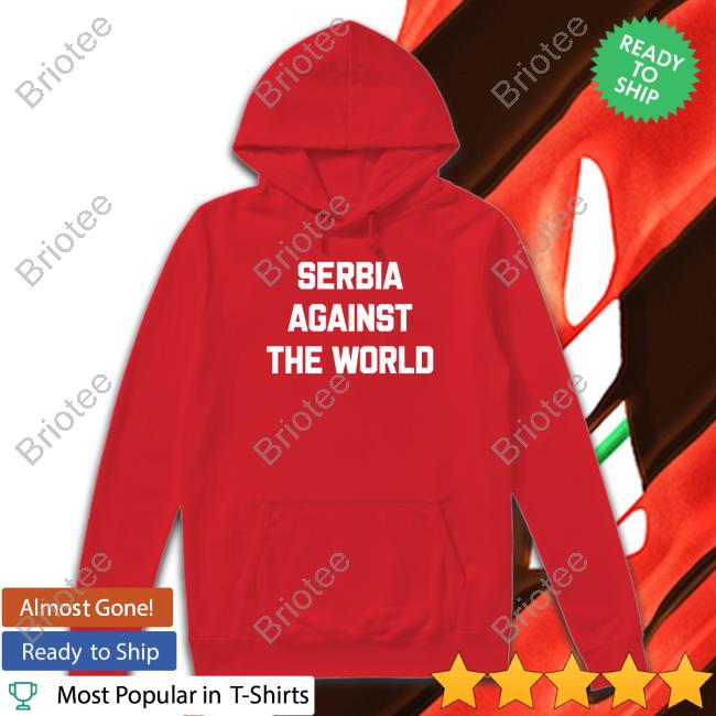 Serbia Against The World Tee Shirt