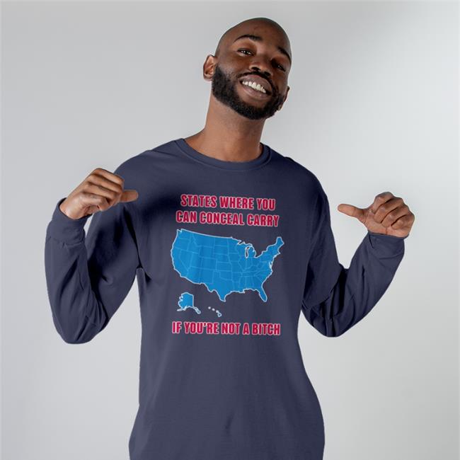 States Where You Can Conceal Carry If You're Not A Bitch Shirt Funny