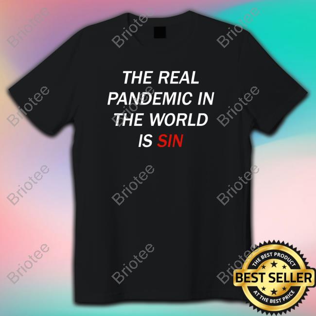 The Real Pandemic In The World Is Sin T-Shirt