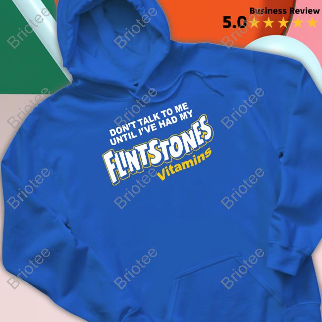 Don't Talk To Me Until I've Had My Flintstones Vitamins Shirts