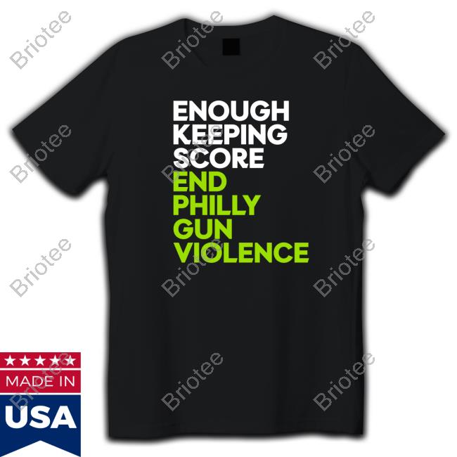 Enough Keeping Score End Philly Gun Violence Tee Shirt