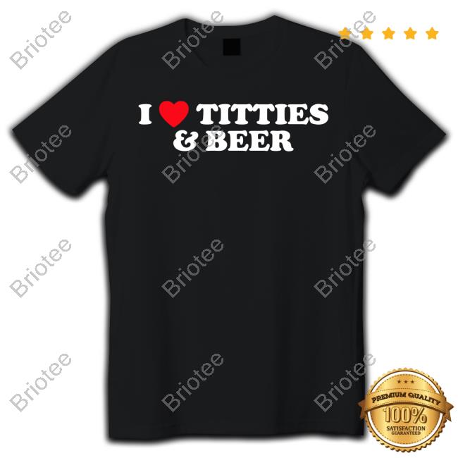 Official Nixon Newell I Love Titties & Beer Shirt